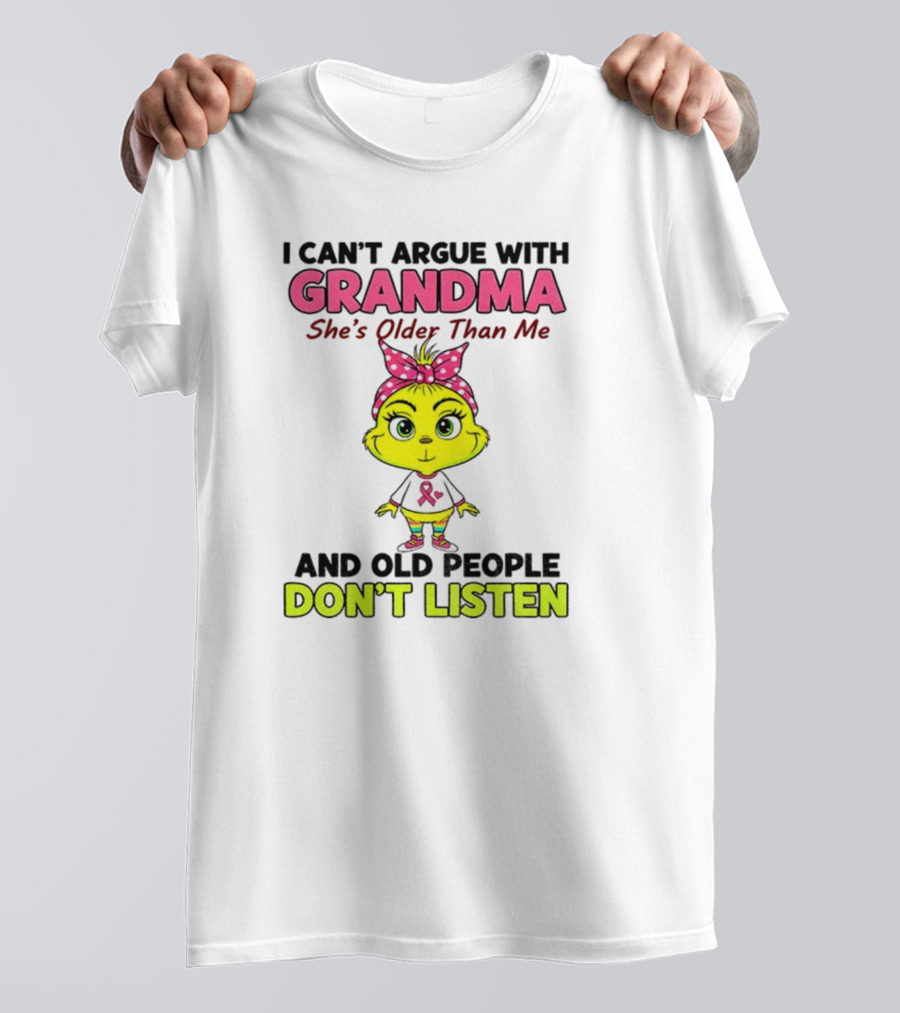 Grandma She's Older Than Me Don't Listen Cute Grinch T-Shirt