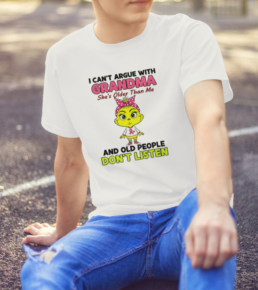 Grandma She's Older Than Me Don't Listen Cute Grinch T-Shirt