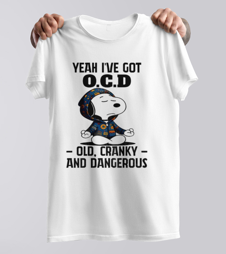 Snoopy Yeah I’ve Got OCD Old Cranky And Dangerous Peanuts Character T-Shirt