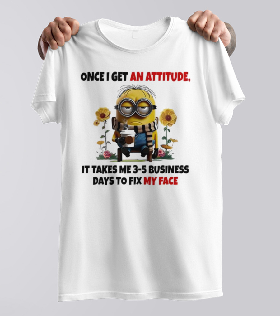 Minion Attitude 3-5 Business Days Fix Face T-Shirt