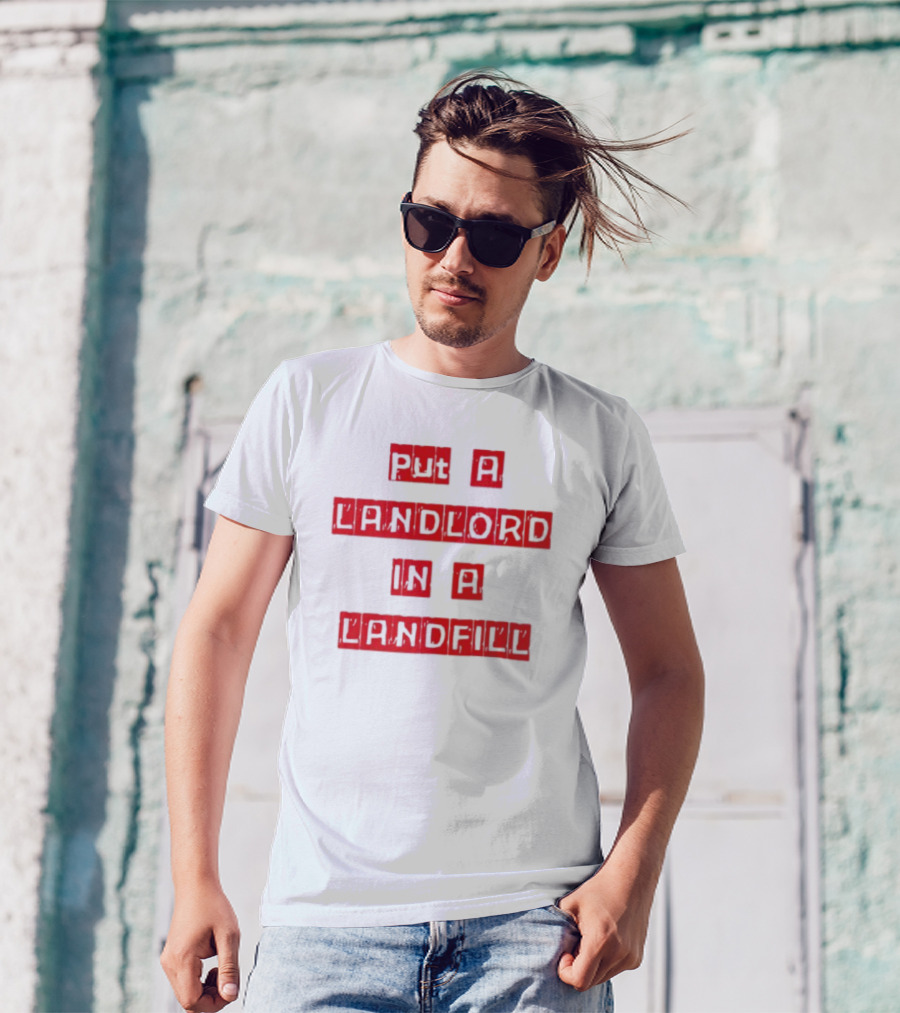Put A Landlord In A Landfill Text Block Styling T-Shirt