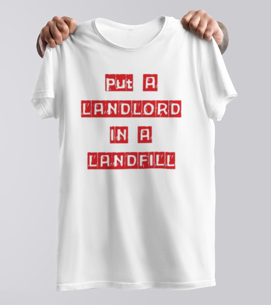 Put A Landlord In A Landfill Text Block Styling T-Shirt