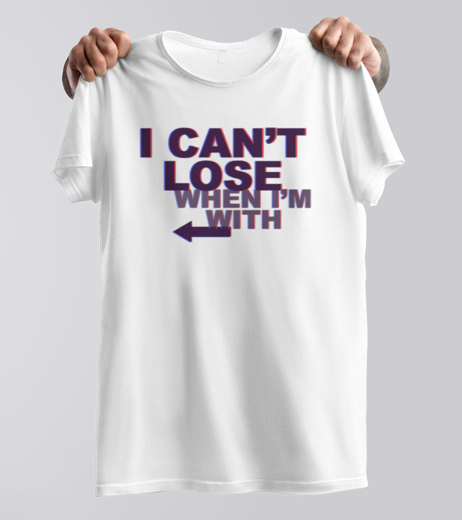 I Can't Lose When I'm With Arrow Left T-Shirt