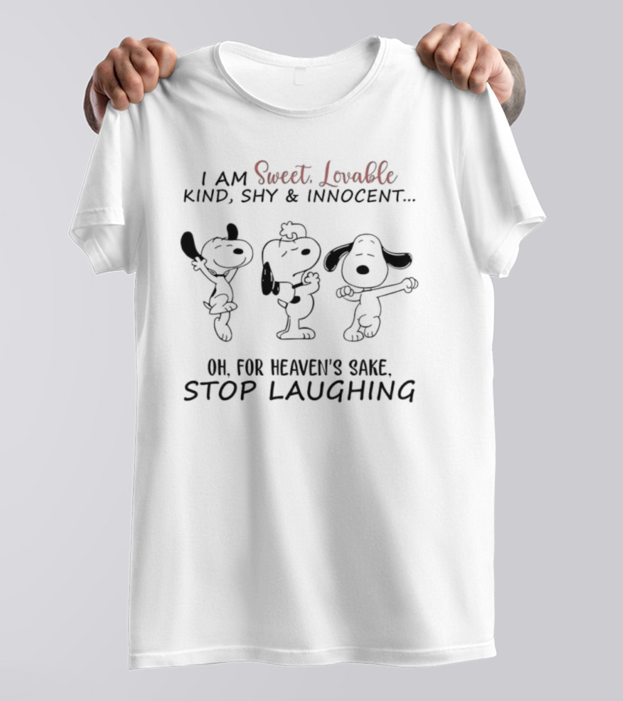 Snoopy I Am Sweet Lovable Kind Shy Innocent Oh For Heaven's Sake Stop Laughing T-Shirt