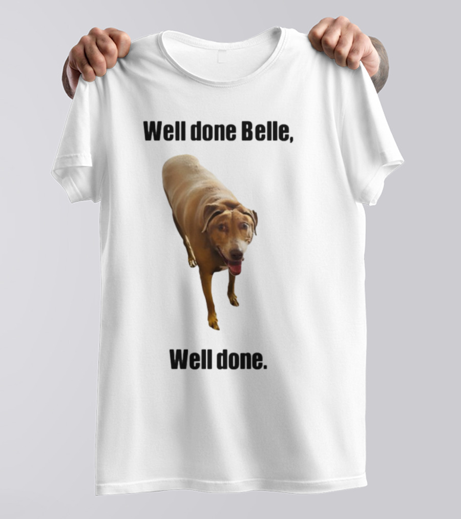 Well Done Belle Well Done Dog Happy Canine T-Shirt