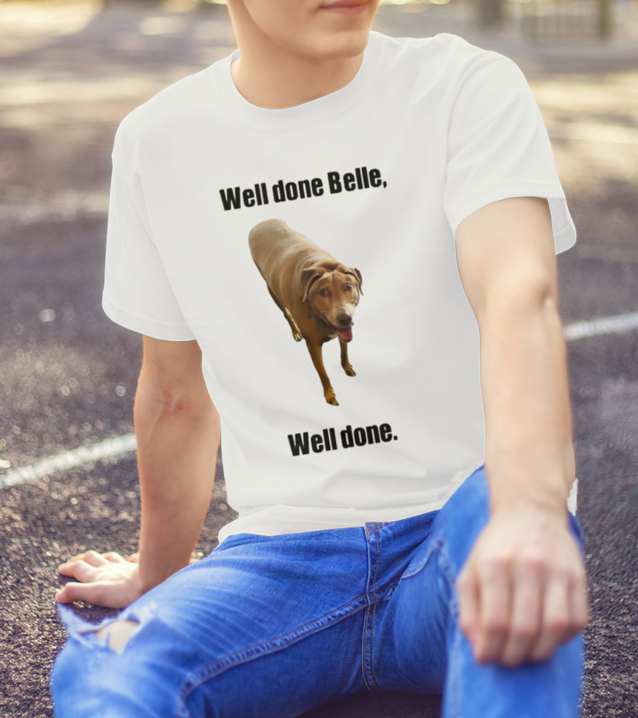 Well Done Belle Well Done Dog Happy Canine T-Shirt