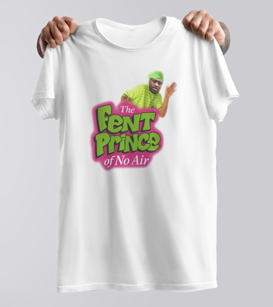 The Fent Prince Of No Air Bruhtees T-Shirt
