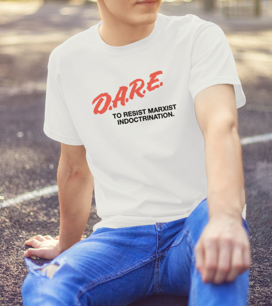 D.A.R.E. To Resist Marxist Indoctrination T-Shirt