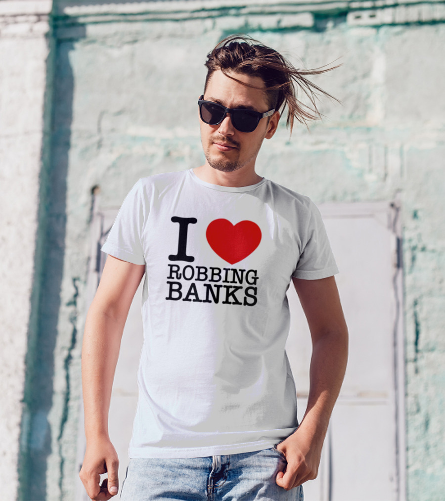 I Heart Robbing Banks Limited Edition T-Shirt