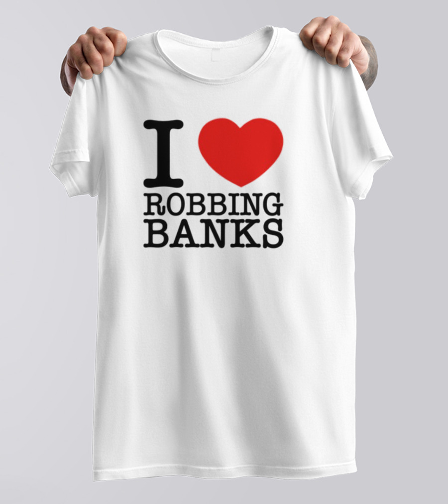 I Heart Robbing Banks Limited Edition T-Shirt