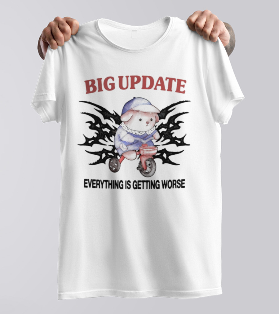 Big Update Bear Everything Is Getting Worse T-Shirt