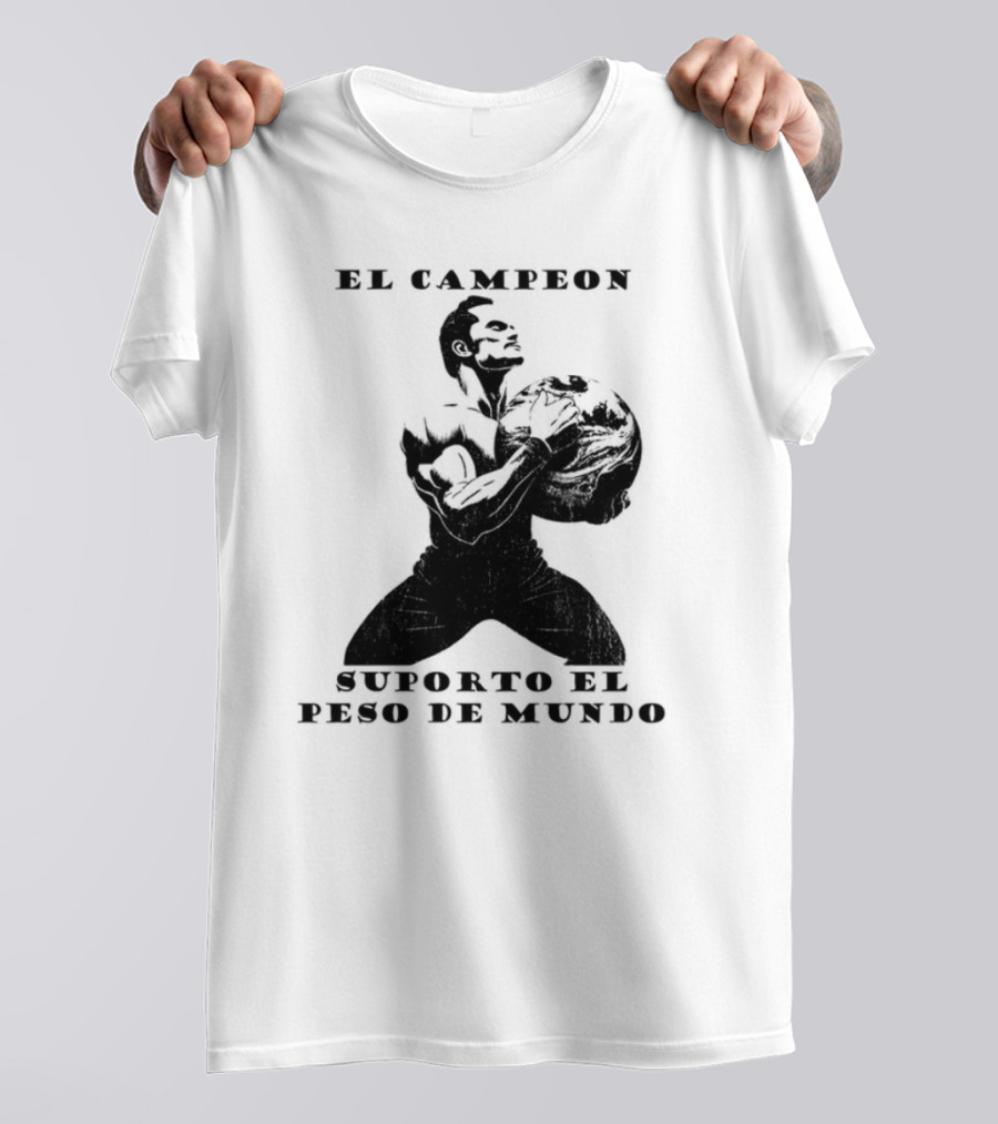 El Campeon Soporta El Peso De Mundo Fuerza Y Resistencia Muscular Hombre Poderoso T-Shirt