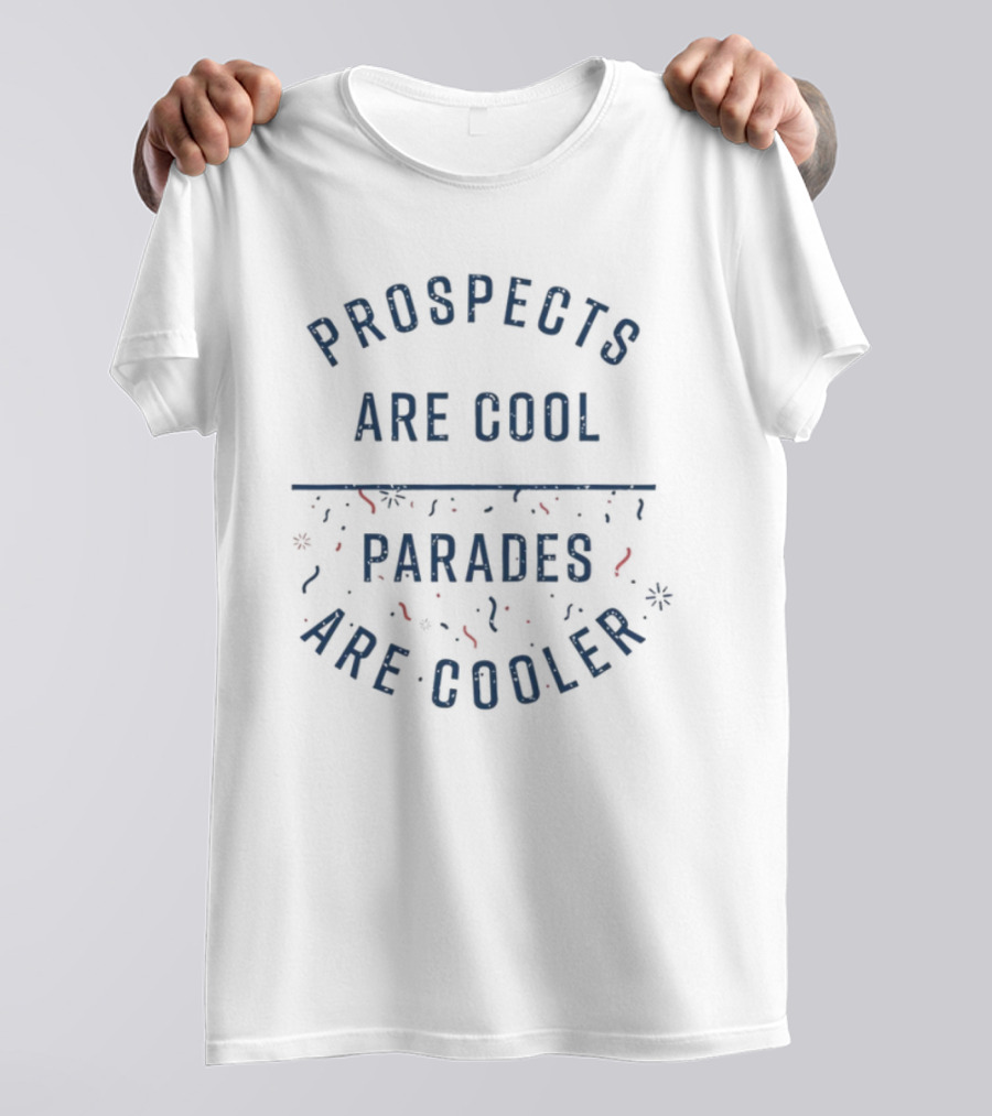 Prospects Are Cool Parades Are Cooler Confetti Celebration T-Shirt