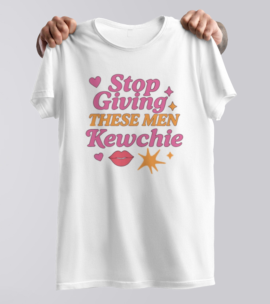 Stop Giving These Men Kewchie Hearts Lips Stars T-Shirt