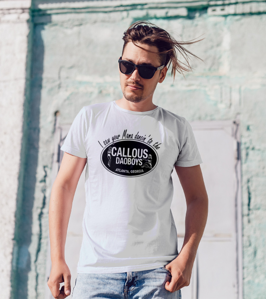 I Saw Your Mama Dancin To The Callous Daoboys Atlanta Georgia T-Shirt