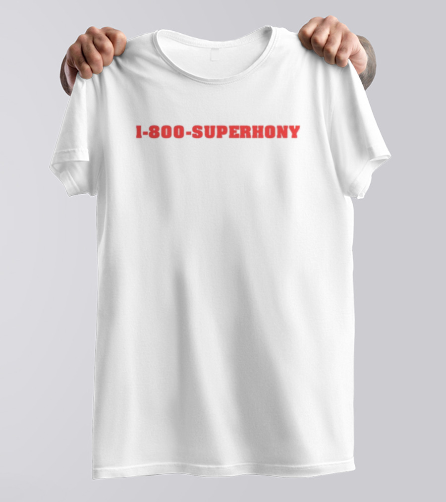 1 800 Superhony Bold Red Text T-Shirt