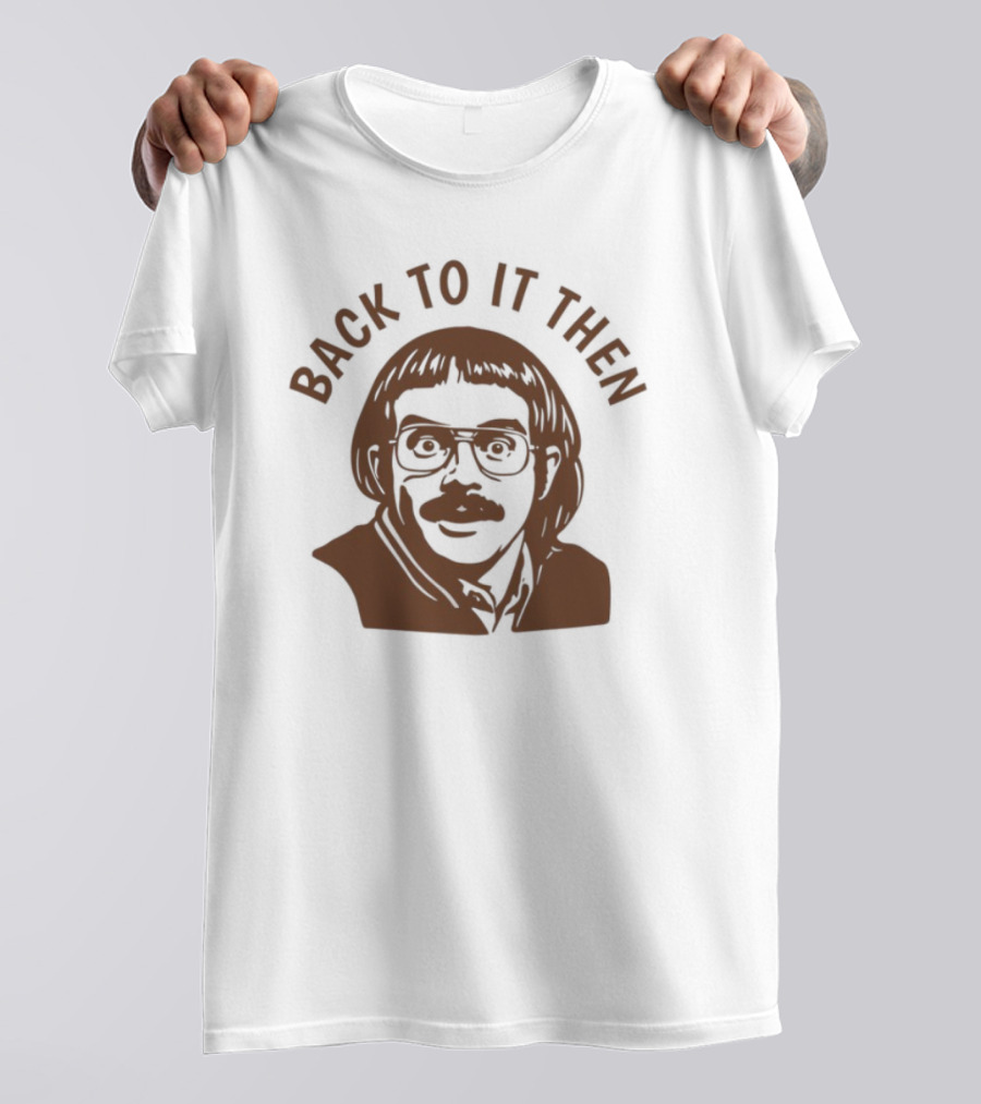 Back To It Then Motivational Portrait T-Shirt