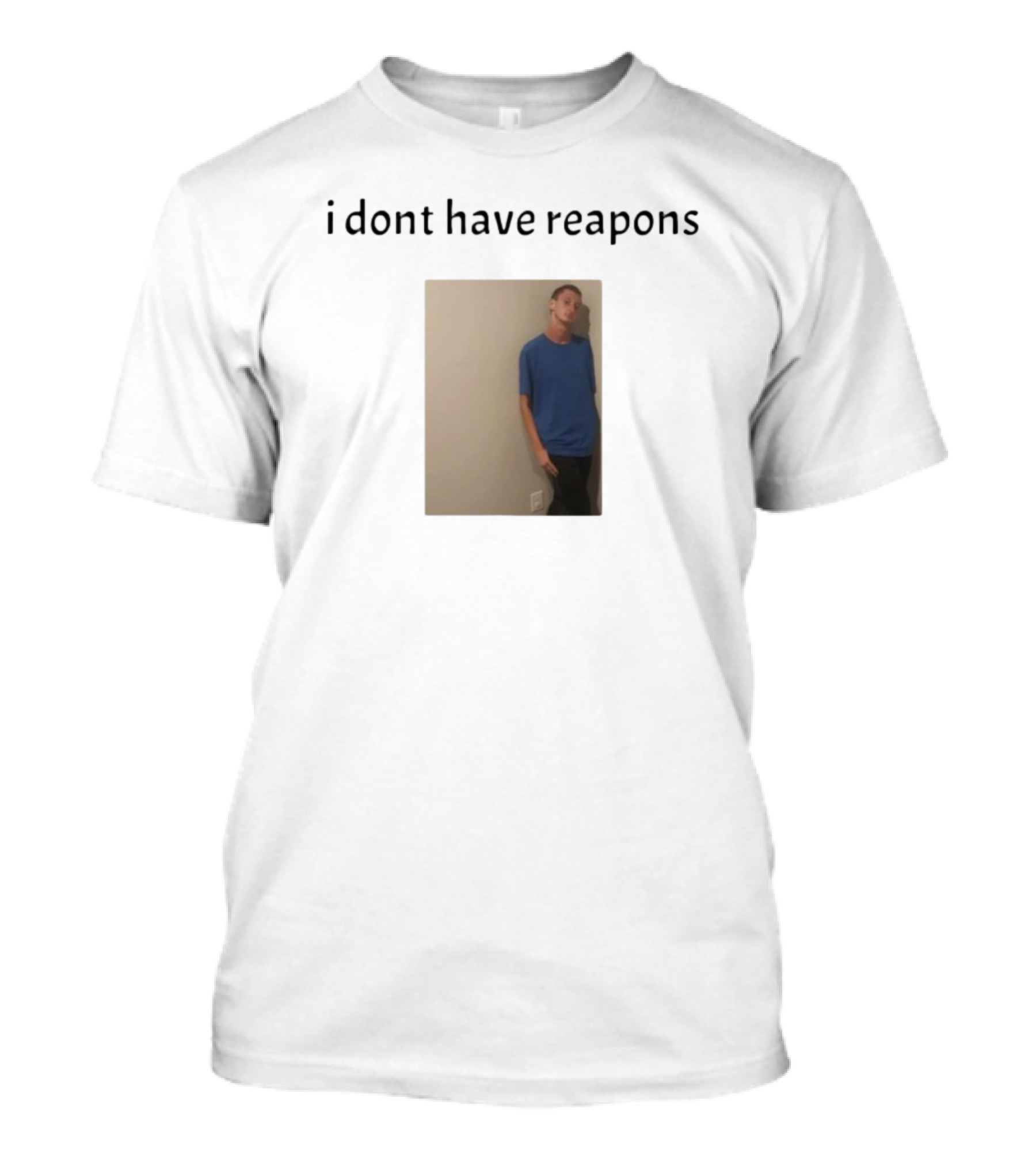 Daniel Larson I Dont Have Reapons Phrase Casual Blue Image T-Shirt