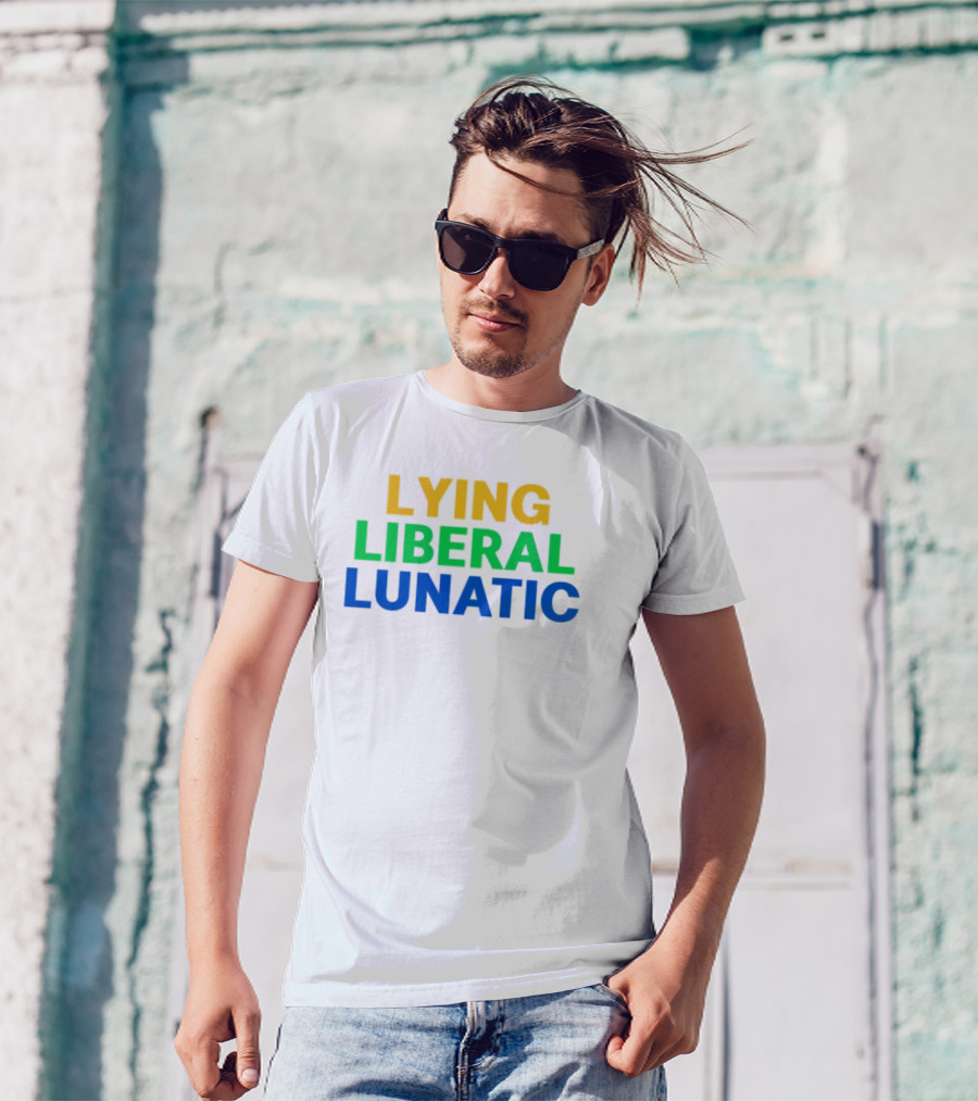 Lying Liberal Lunatic Bold Political Statement T-Shirt
