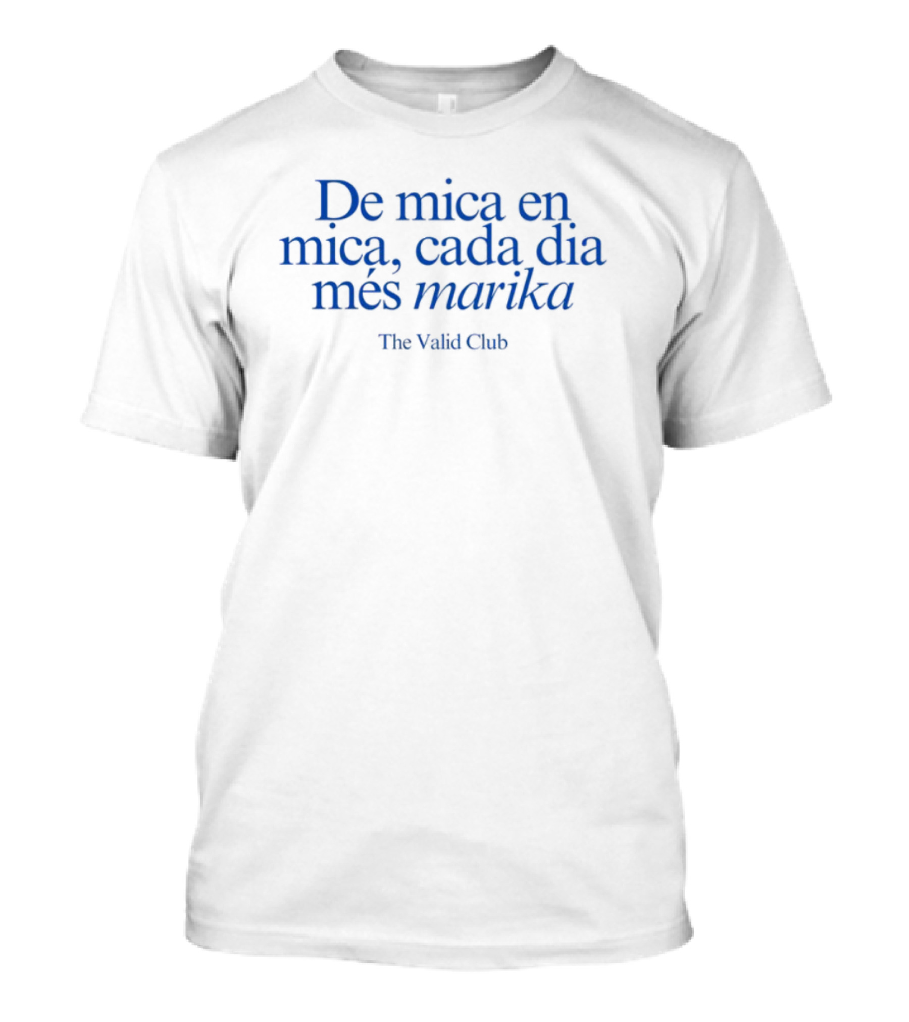 De Mica En Mica Cada Dia Més Marika The Valída Club T-Shirt