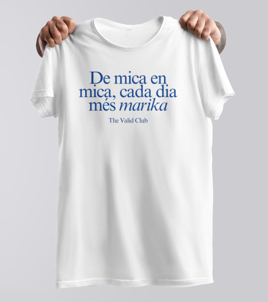 De Mica En Mica Cada Dia Més Marika The Valída Club T-Shirt