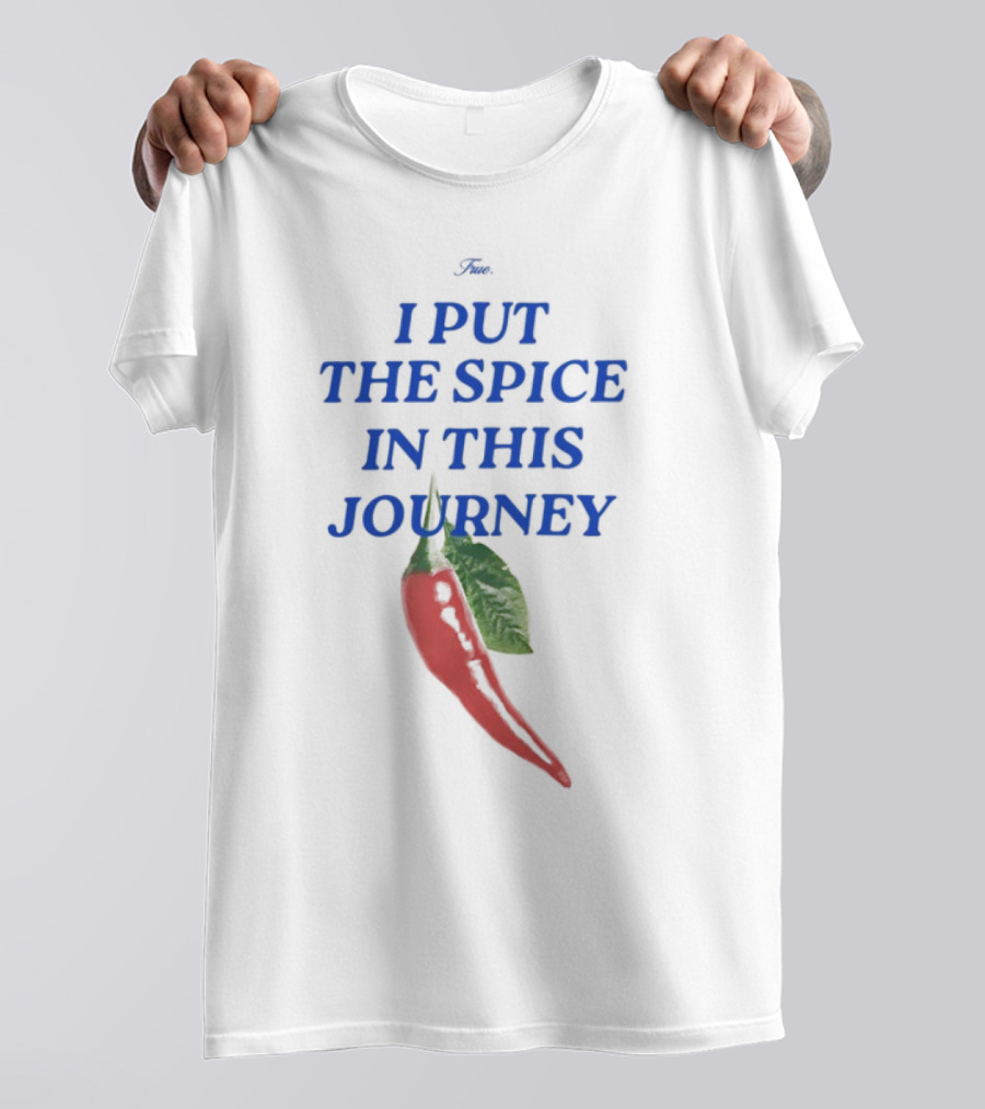 I Put The Spice In This Journey Chili Pepper T-Shirt
