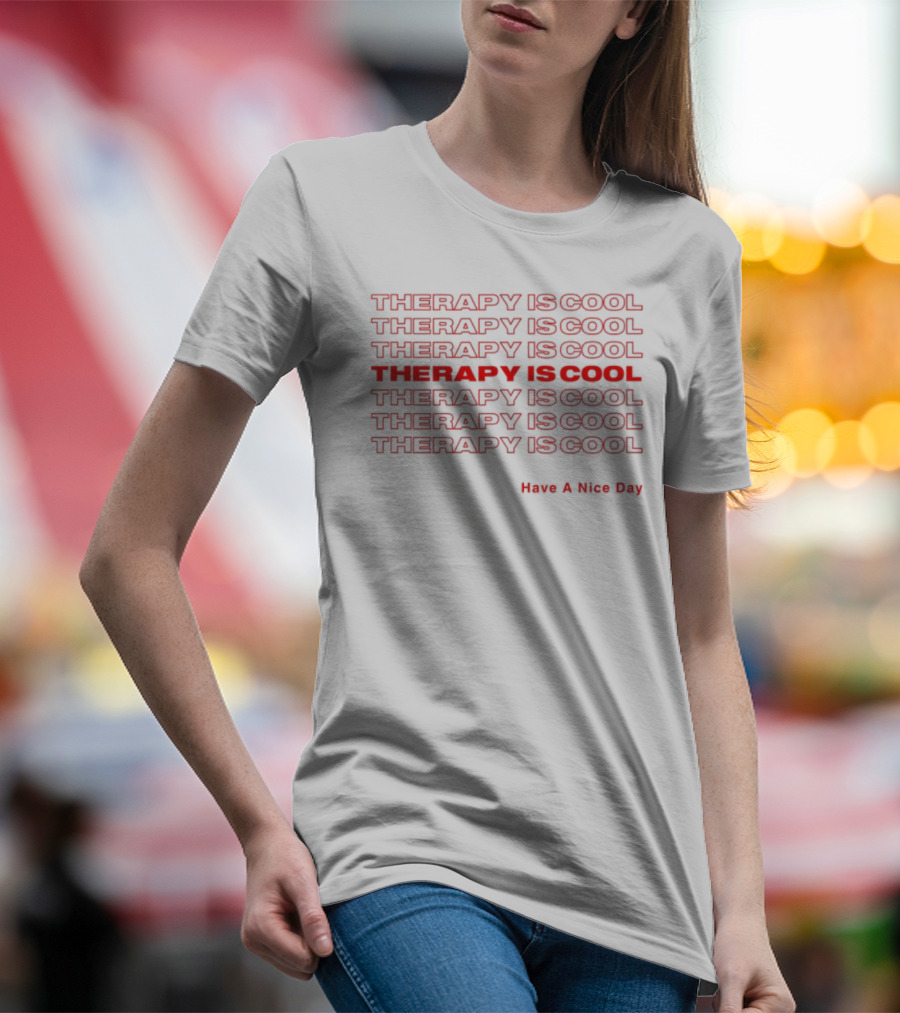 THERAPY IS COOL Have A Nice Day T-Shirt