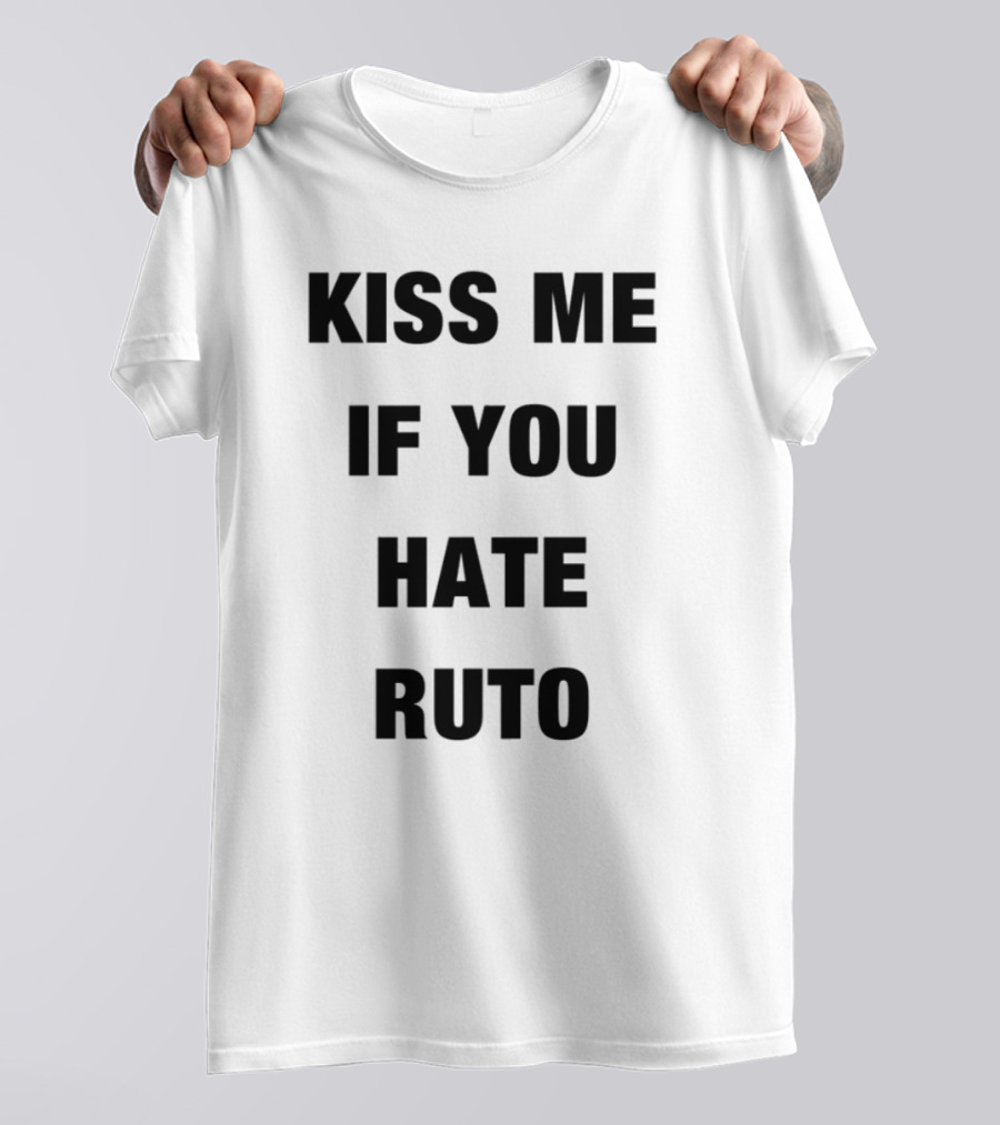 Alinur Mohamed Kiss Me If You Hate Ruto Election Political Humor T-Shirt