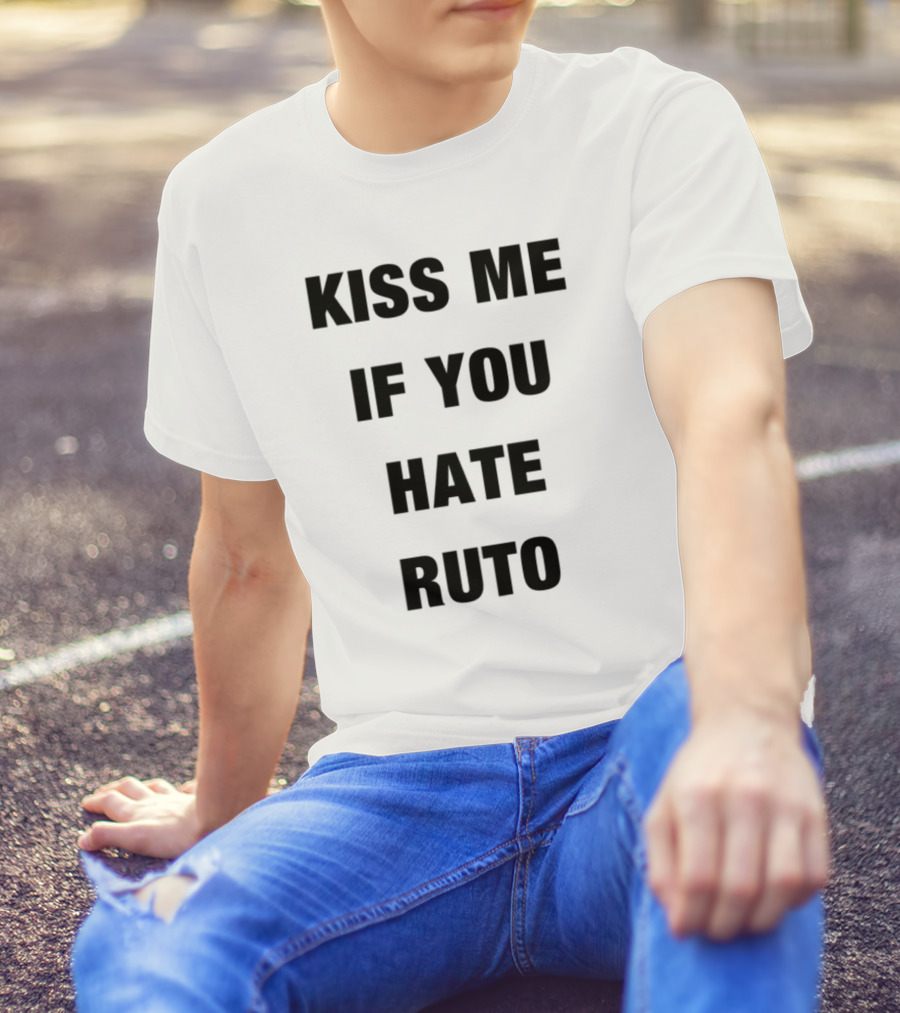 Alinur Mohamed Kiss Me If You Hate Ruto Election Political Humor T-Shirt