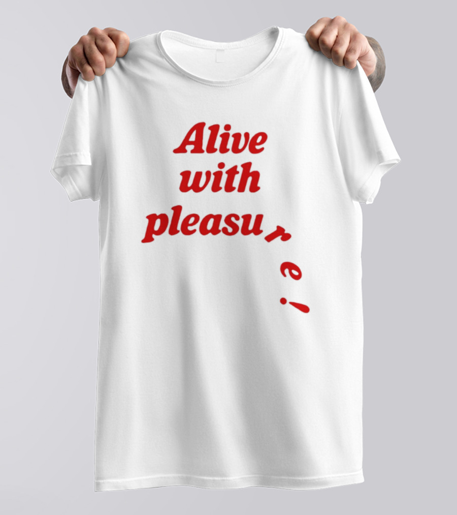Alive With Pleasure Red Text T-Shirt