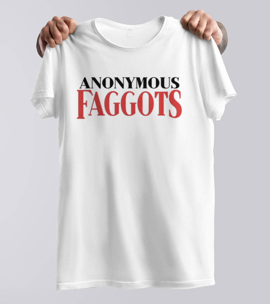 Anonymous Faggots T-Shirt