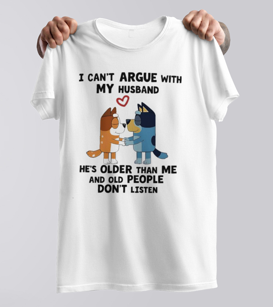 Bandit And Chilli I Can't Argue With My Husband He's Older Than Me And Old People Don't Listen T-Shirt
