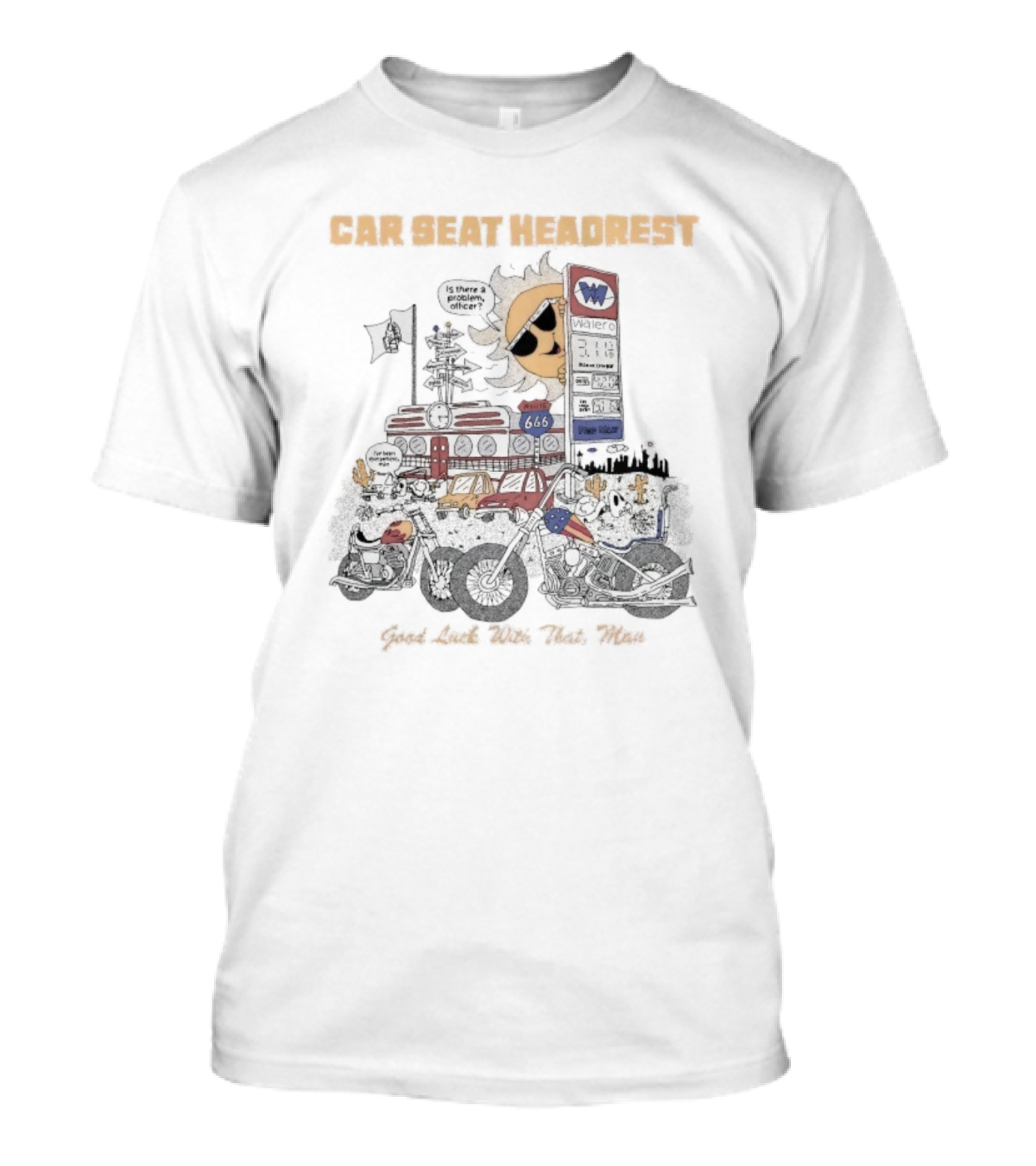 Car Seat Headrest Good Luck With That Sun Man Is There A Problem Officer Motors T-Shirt