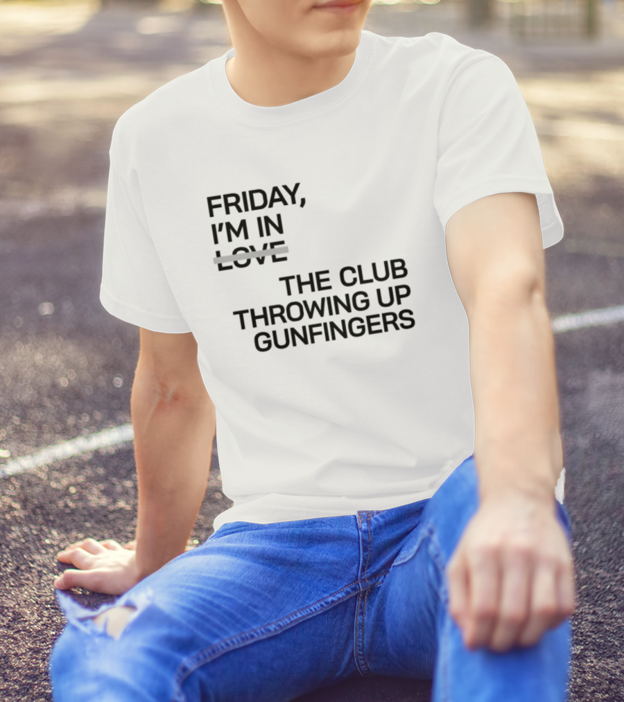 Friday I'm In Love The Club Throwing Up Gunfingers T-Shirt