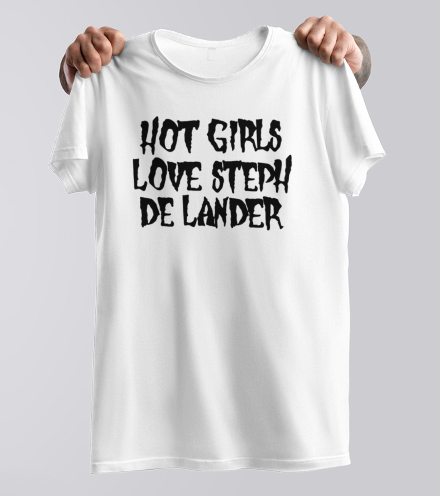 Hot Girls Love Steph De Lander Trendy Statement T-Shirt