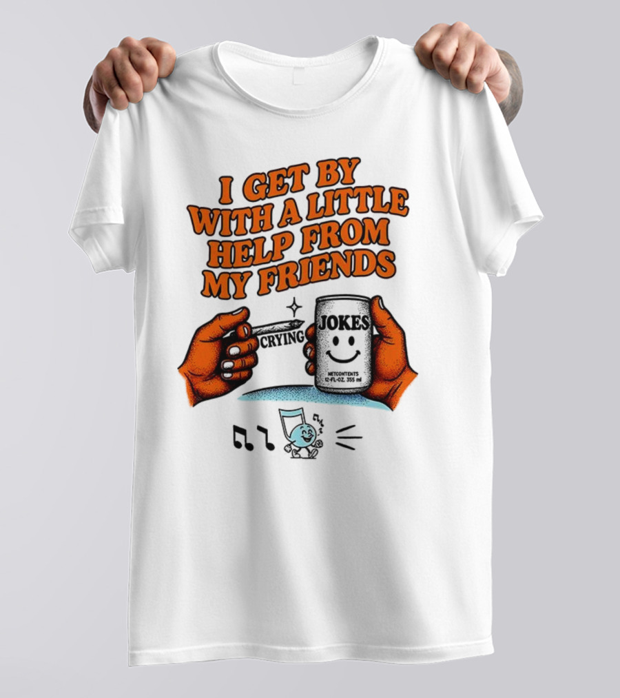 I Get By With A Little Help From My Friends Funny Crying Hands T-Shirt