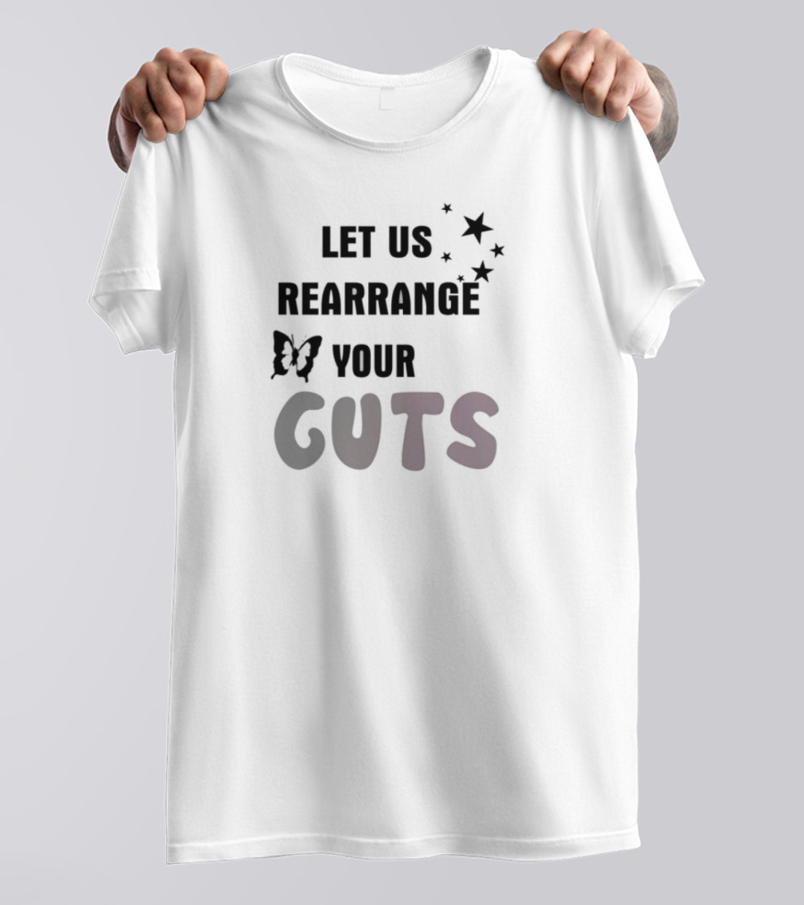LET US REARRANGE YOUR GUTS T-Shirt