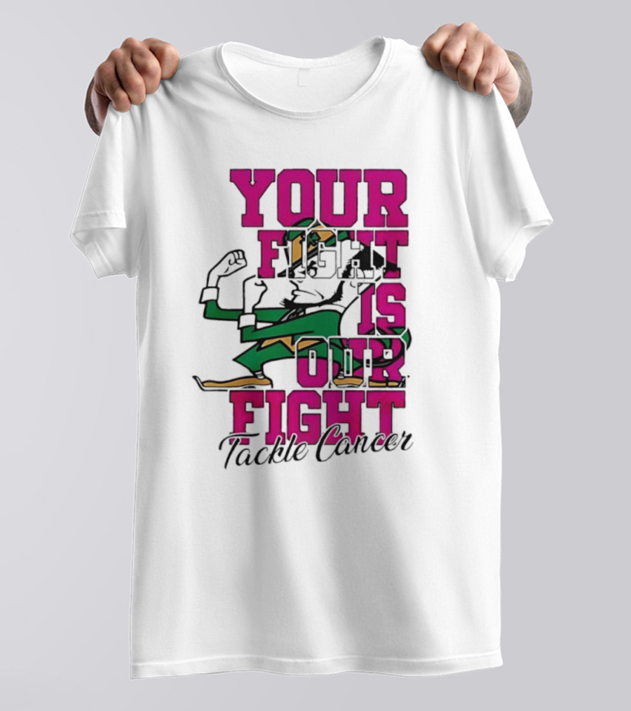 Notre Dame Fighting Irish Mascot Your Fight Is Our Fight Tackle Cancer T-Shirt