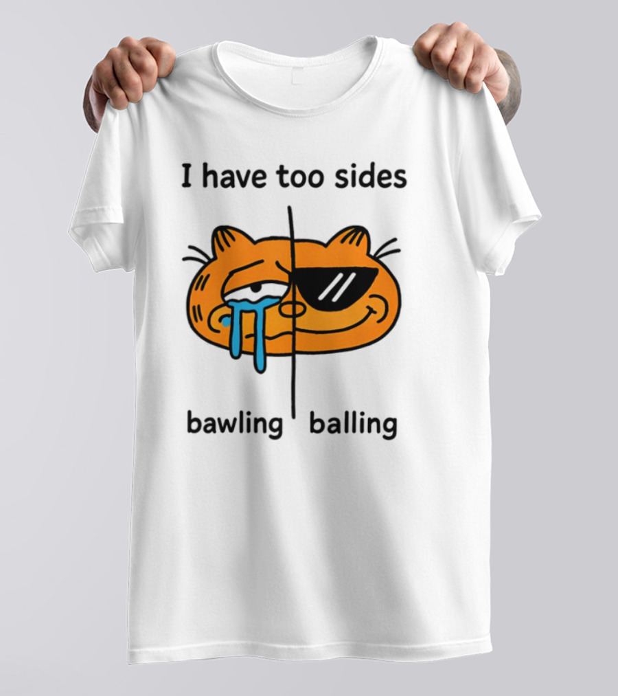 Orbital I Have Too Sides Bawling And Balling Iconic Cat Parody T-Shirt