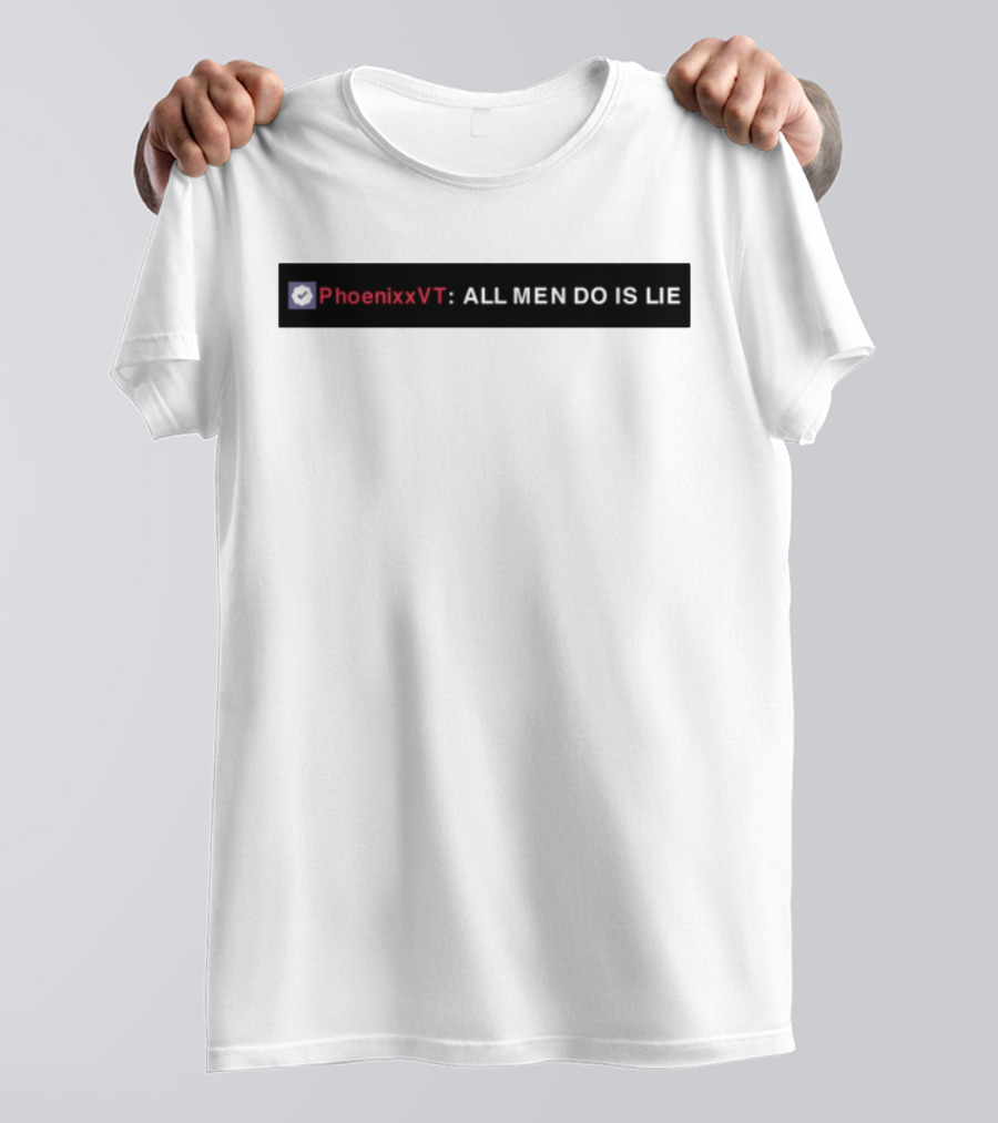 PhoenixxVT All Men Do Is Lie Statement T-Shirt