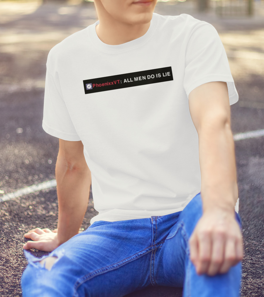 PhoenixxVT All Men Do Is Lie Statement T-Shirt