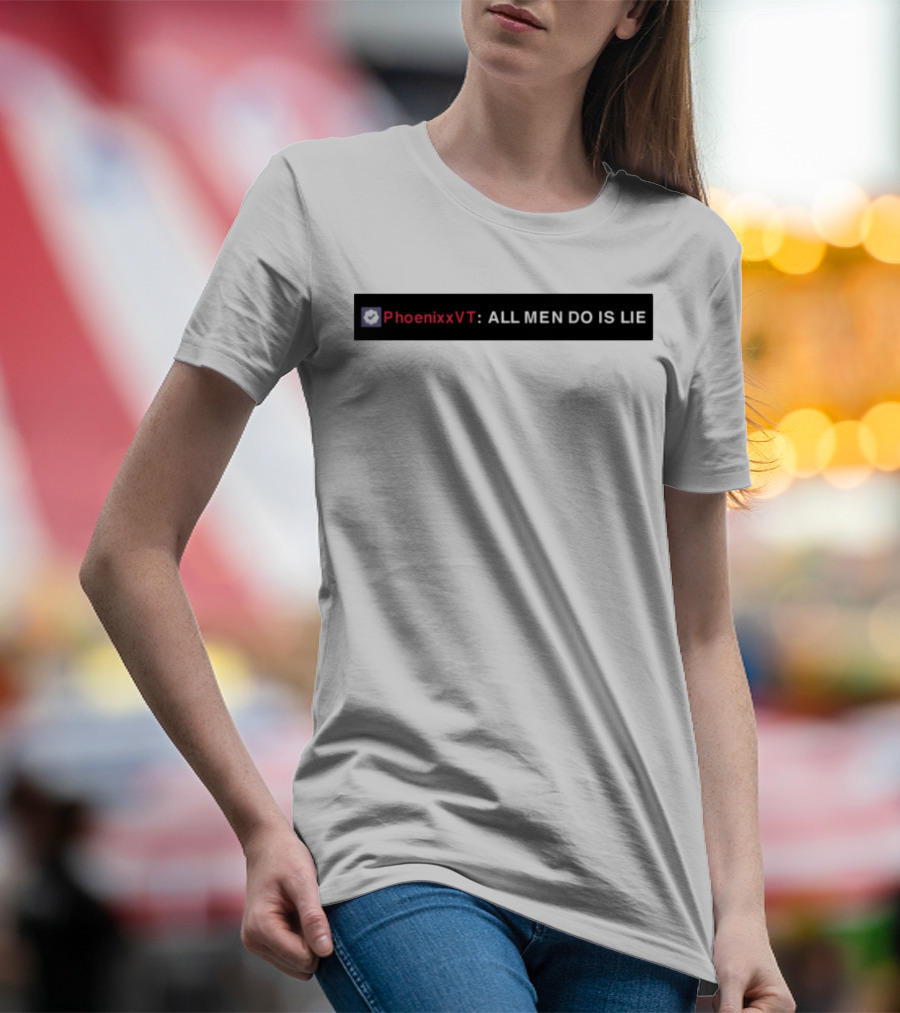 PhoenixxVT All Men Do Is Lie Statement T-Shirt
