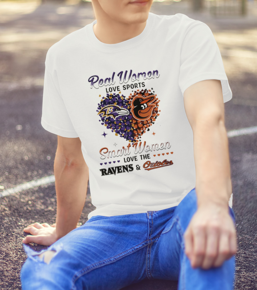 Real Women Love Sports Smart Women Love The Baltimore Ravens And Orioles T-Shirt