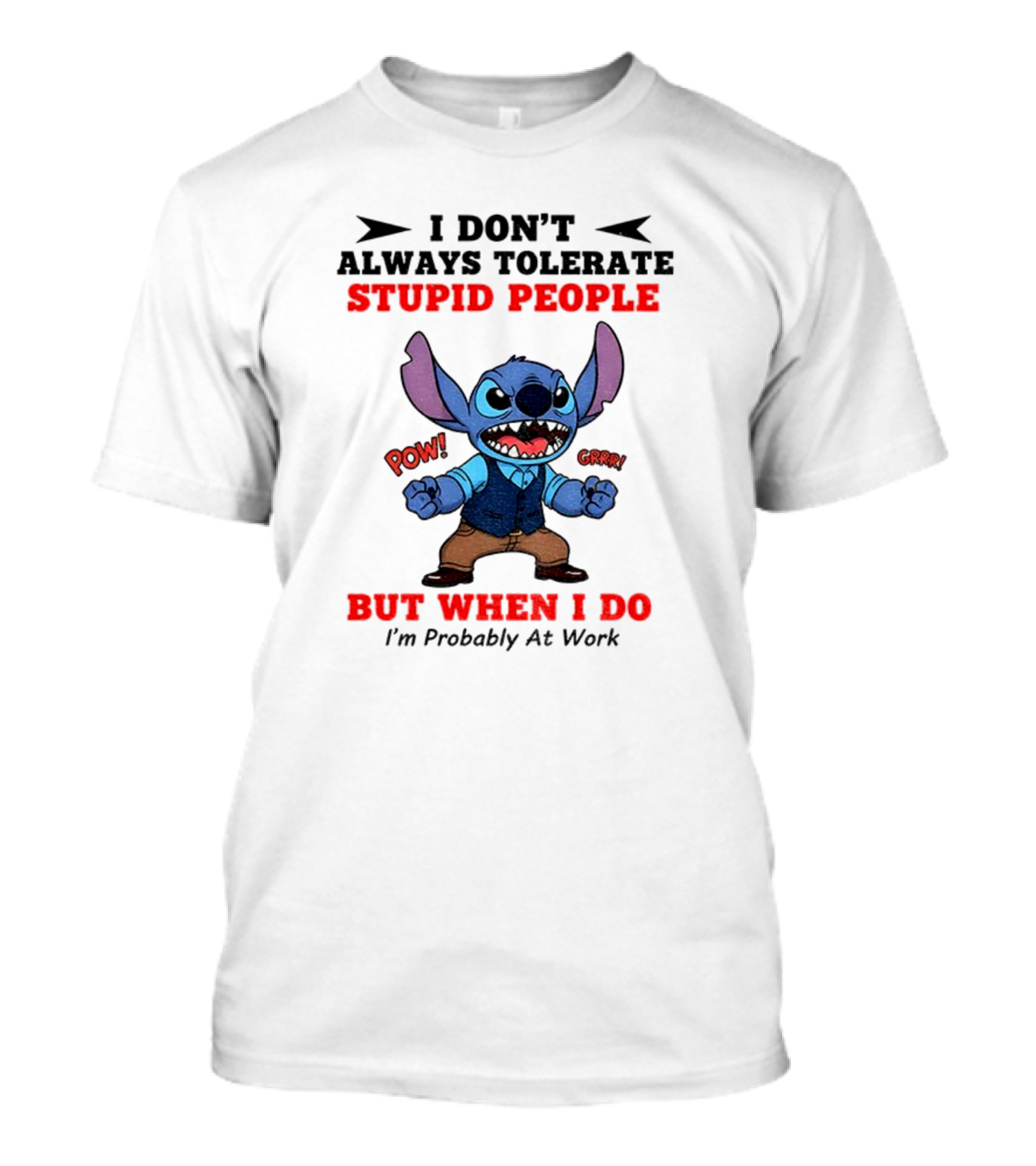 Stitch I Don't Always Tolerate Stupid People But When I Do I'm Probably At Work T-Shirt