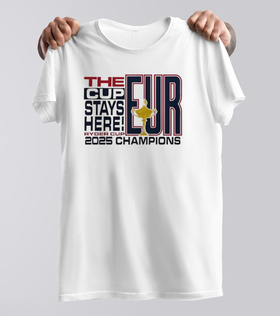 The Cup Stays Here EUR Ryder Cup 2025 Champions T-Shirt