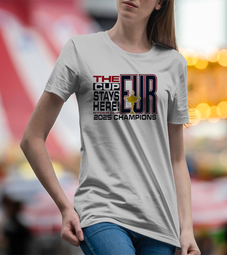 The Cup Stays Here EUR Ryder Cup 2025 Champions T-Shirt