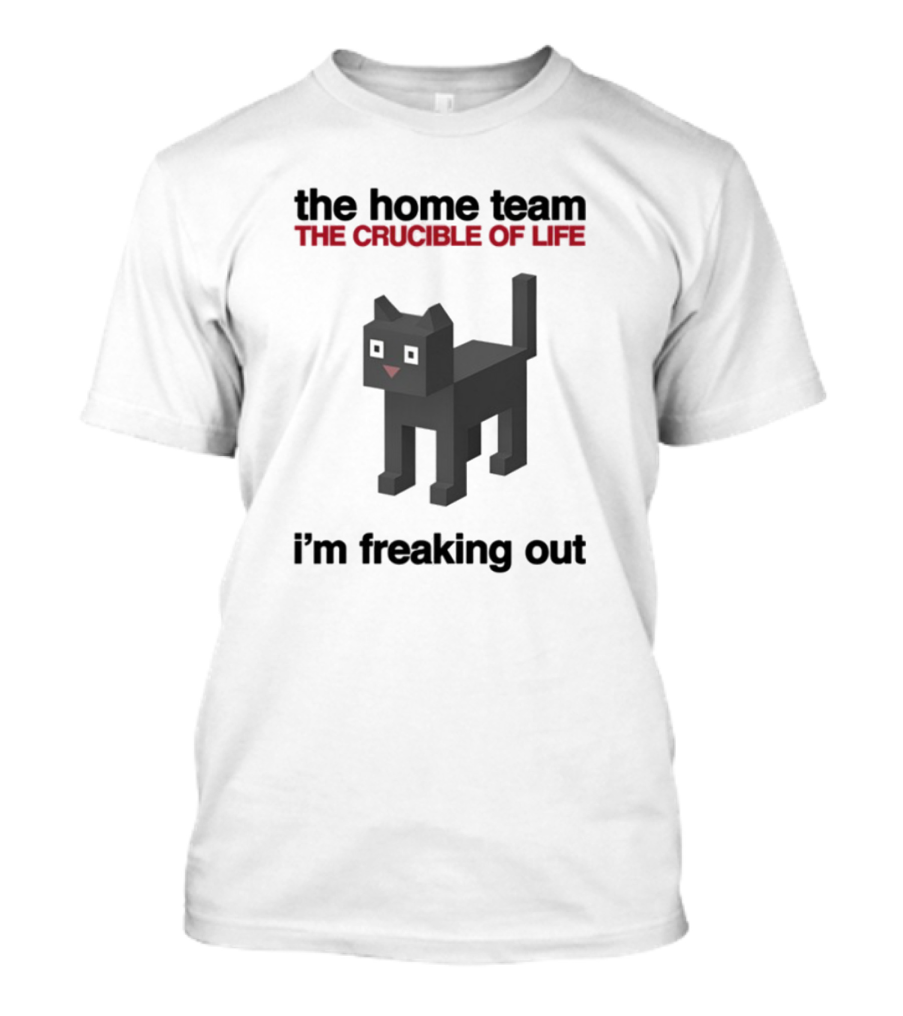 The Home Team The Crucible Of Life I'm Freaking Out Pixel Cat T-Shirt