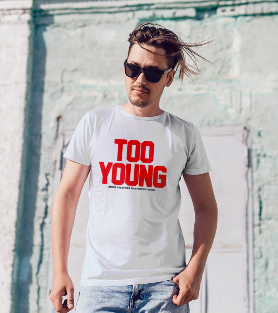 Too Young These Are Lyrics To A Phoenix Song Bold Red Text T-Shirt