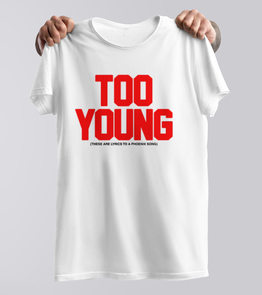Too Young These Are Lyrics To A Phoenix Song Bold Red Text T-Shirt