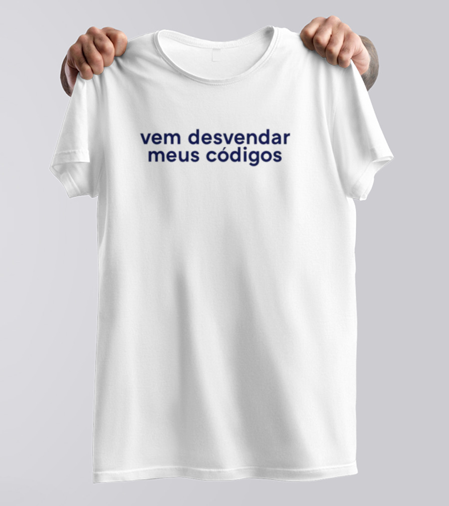 Vem Desvendar Meus Códigos Frase Criativa E Enigmática Casual T-Shirt